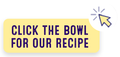 click the bowl for our recipe